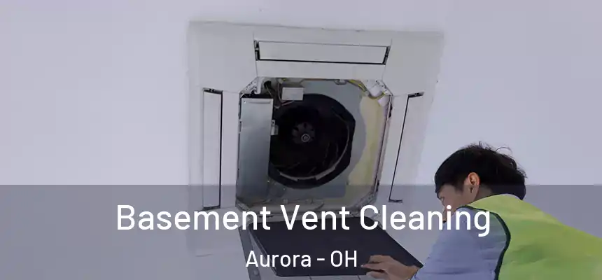  Basement Vent Cleaning Aurora - OH
