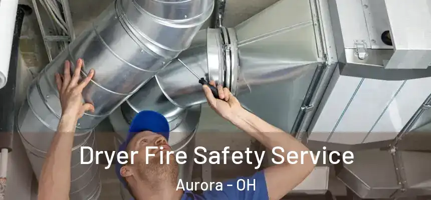  Dryer Fire Safety Service Aurora - OH