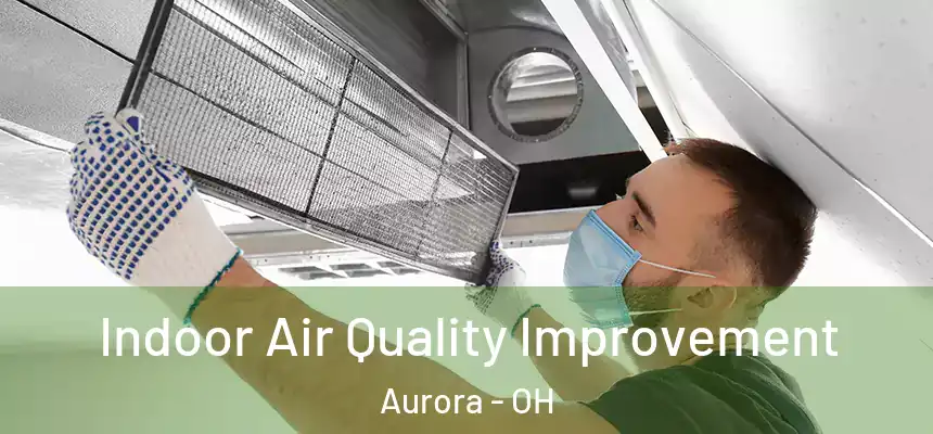  Indoor Air Quality Improvement Aurora - OH