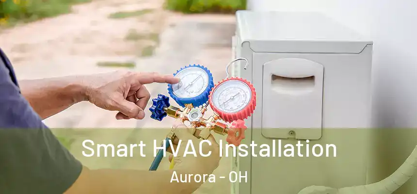  Smart HVAC Installation Aurora - OH